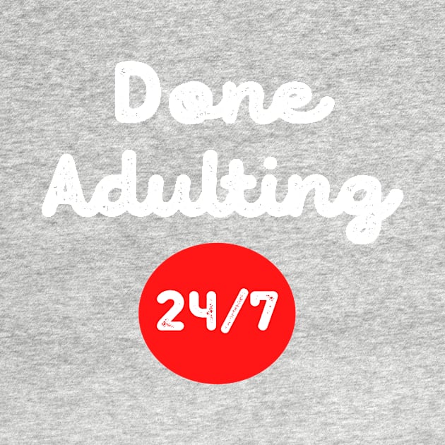 Done Adulting 24/7 funny design by DestinationAU